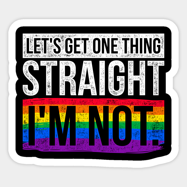 Vintage Let S Get One Thing Straight I M Not Lgbt Lgbt Sticker Teepublic