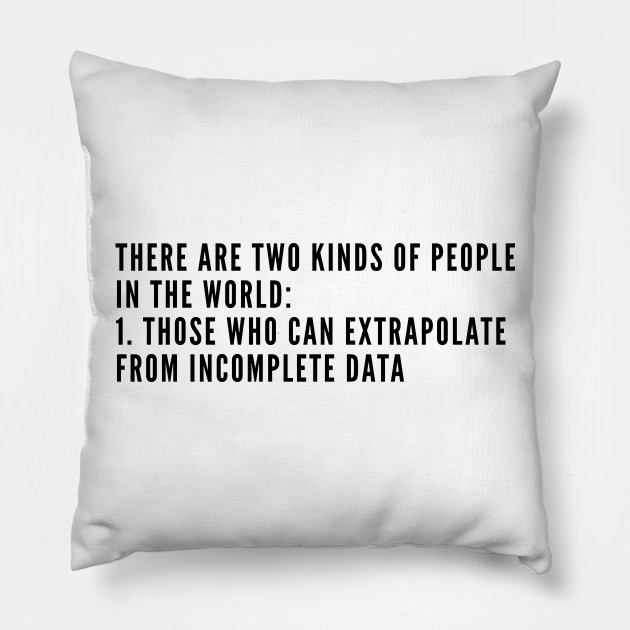 Geek Extrapolate From Incomplete Data Funny Joke Statement Slogan Humor Quotes Geek Pillow Teepublic
