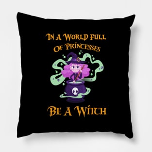 In A World Full Of Princesses Be A Witch Pillow