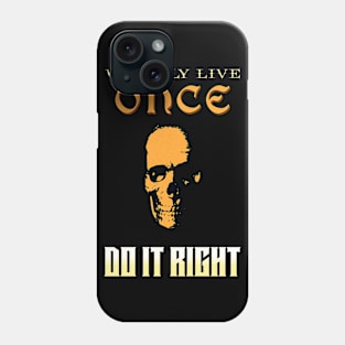 We Only Live Once Do It Right Inspirational Quote Phrase Text Phone Case