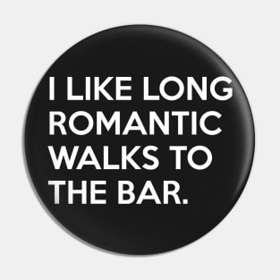 I like long romantic Walks to the Bar Pin