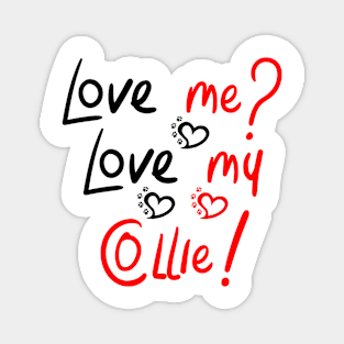 Love Me Love My Collie! Especially for Collie Dog Lovers! Magnet
