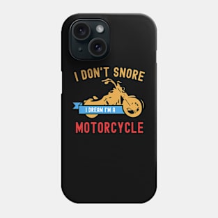 I Don't Snore I Dream I'm A Motorcycle Funny Snoring Biker Phone Case