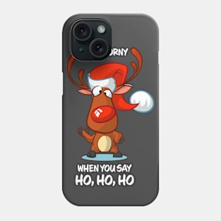 I Get Horny When You Say Ho Ho Ho Reindeer Matching Group Present Xmas Gift Phone Case