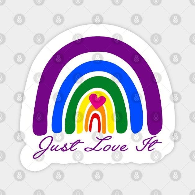 LGBT Rainbow, Just Love It, LGBT Pride, Lesbian Pride, Gay Pride, Bisexual Pride, Transgender Pride Magnet by Elissa