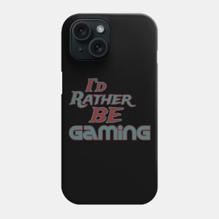 I'd rather be gaming Phone Case