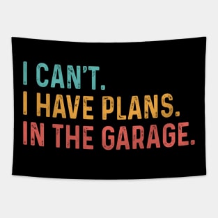 I Can't I Have Plans In The Garage Fathers Gift Car Mechanic Tapestry