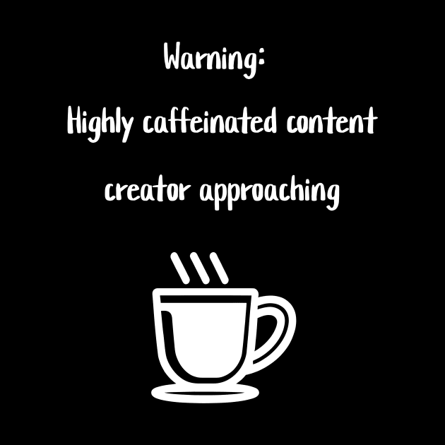 Warning: Highly caffeinated content creator approaching by Crafty Career Creations