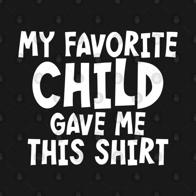 My Favorite Child Gave Me This Shirt by PeppermintClover