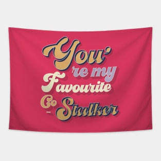 You are my favourite stalker - love typography Tapestry