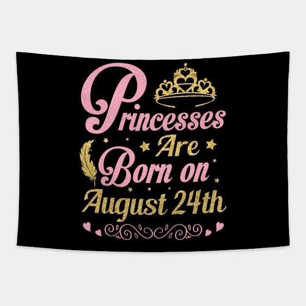 Princesses Are Born On August 24th Happy Birthday To Me Nana Mommy Aunt Sister Wife Niece Daughter Tapestry by joandraelliot