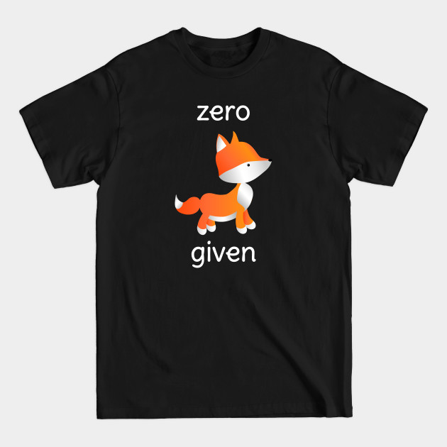 Zero Fox Given, Protect the Foxes - Zero Fox Given - T-Shirt