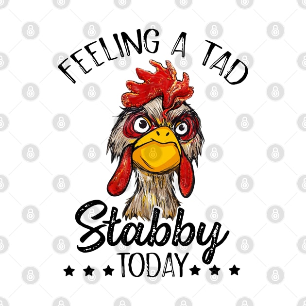 Feeling A Tad Stabby Today Chicken Funny Chicken Lover Shirt by HomerNewbergereq