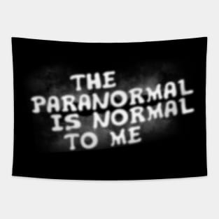 The Paranormal Is Normal To Me Tapestry