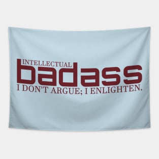 I DON'T ARGUE; I ENLIGHTEN. - INTELLECTUAL BADASS Tapestry