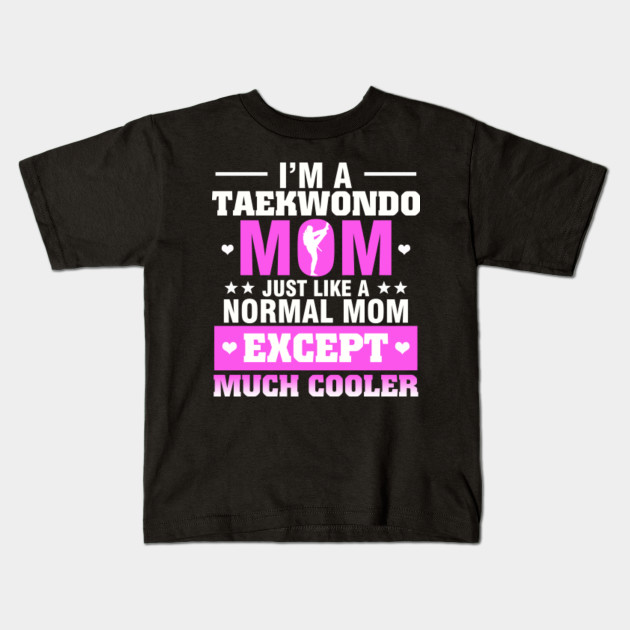 Great Tee For Taekwondo Mom Shirt Ideas Taekwondo Kids T Shirt Teepublic