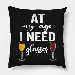 At My Age I Need Glasses Funny Drinking quote Pillow