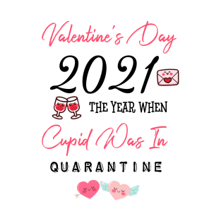 Valentine’s Day 2021 the year when cupid was in quarantine T-Shirt