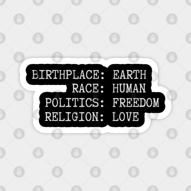 Birthplace Earth Race Human Politics Freedom Religion Love Magnet by Stylecombinator