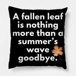 A Fallen Leaf is Nothing More Than a Summer’s Wave Goodbye Autumn Fall Design Pillow