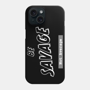 Be Savage not Average Phone Case