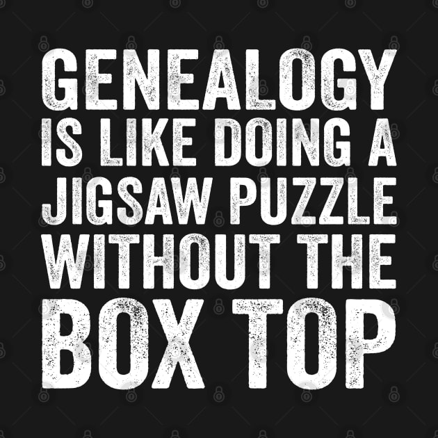 Funny Quote - Genealogy Is Like Doing A Jigsaw Puzzle Without The Box Top with Text Style White Font by jorinde winter designs