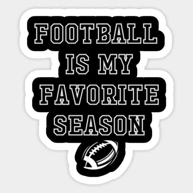 Football Is My Favorite Season Football Is My Favorite Season