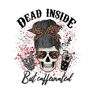 Dead inside but caffeinated T-Shirt