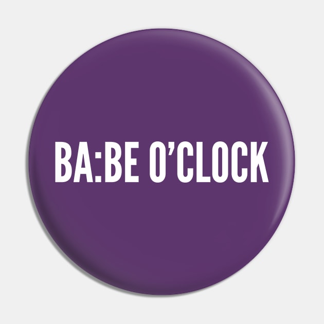 Babe Time - Funny Statement Relationship Humor Joke Pin by sillyslogans