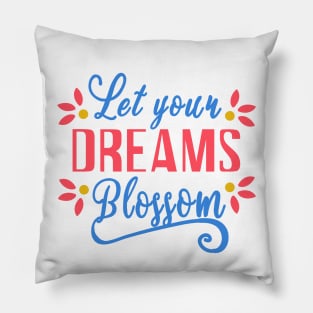 Let your Dreams Blossom Pillow