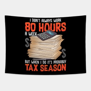 I Don't Always Work 80 Hours a Week But Tax Season Tapestry