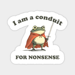 I Am A Conduit For Nonsense Funny Frog Funny Saying Quote Magnet