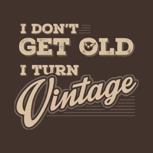 I don't get old, I turn Vintage T-Shirt