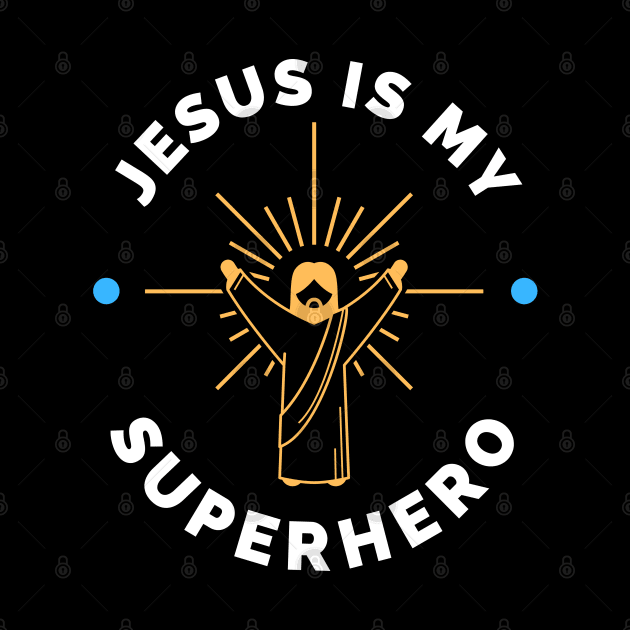 Jesus is my Superhero by apparel.tolove@gmail.com