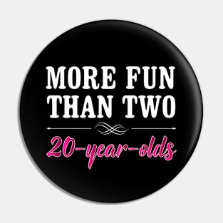 More Fun Than Two 20 Year Olds Funny Birthday Pin