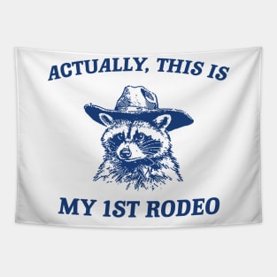 Raccoon Actually This Is My First Rodeo Shirt, Funny Trash Panda Meme Tapestry