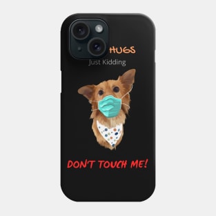 Free Dog Hugs - Just Kidding - Don't Touch Me! Phone Case