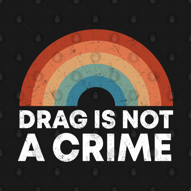 Vintage Drag is Not a Crime Drag Is Not A Crime TShirt TeePublic