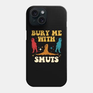 Bury Me With My Smuts Boo Phone Case