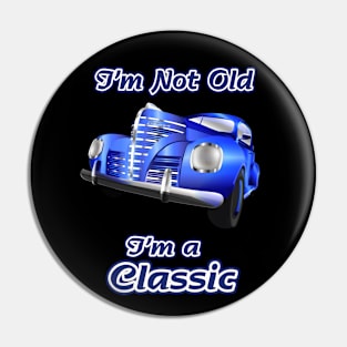 I'm Not Old I'm a Classic 50's Car Pin