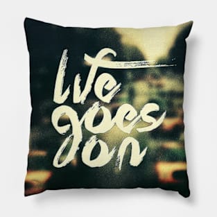 life goes on Pillow