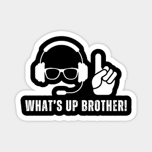 WHAT'S UP BROTHER QUOTE Magnet