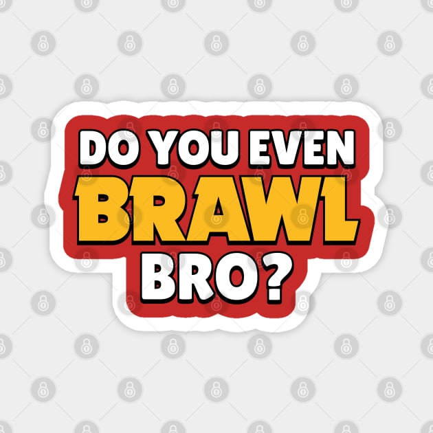 Do you even Brawl, Bro? Ver 2. Magnet by Teeworthy Designs