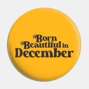 Born Beautiful in December - Birth Month - Birthday Pin