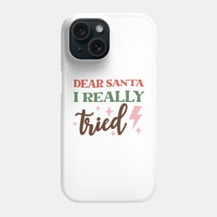 Dear Santa I ReallyTried funny holiday design Phone Case