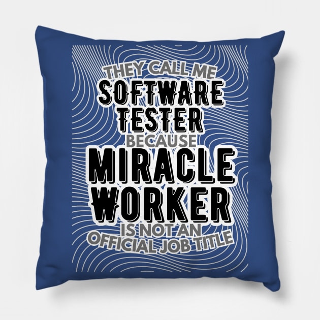 They call me Software Tester because Miracle Worker is not an official job title | Colleague | Boss | Subordiante | Office Pillow by octoplatypusclothing@gmail.com