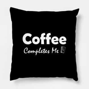 coffee completes me Pillow