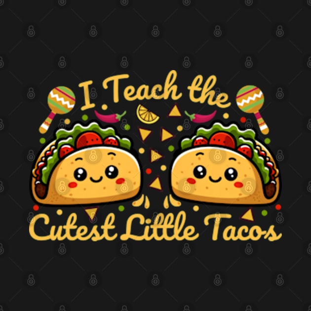 I Teach The Cutest Tacos Cinco De Mayo Teacher Gift by Emma Creation