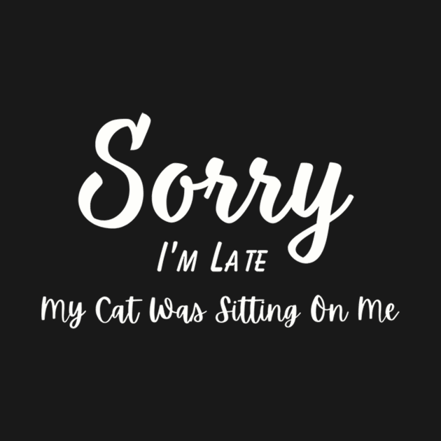 Funny Cat Lover Tee "Sorry I'm Late, My Cat Was Sitting On Me" T-Shirt, Comfy Cotton Top, Unique Gift for Cat Moms by TeeGeek Boutique