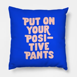 Put on Your Positive Pants in Blue and Pink Pillow